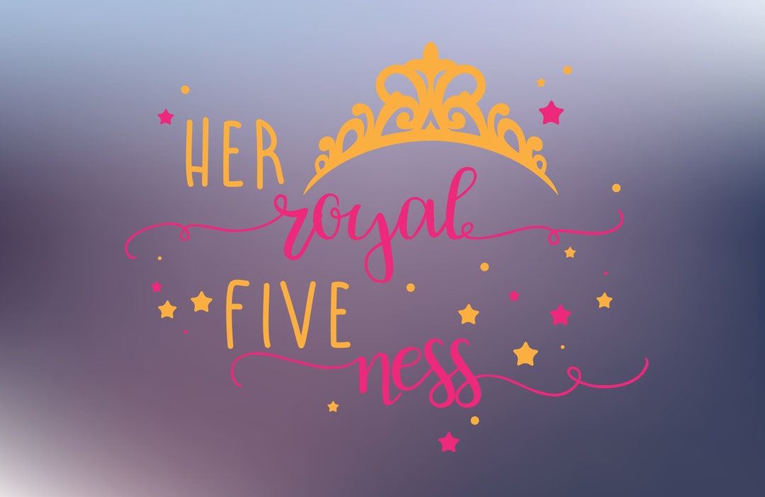 Fifth Birthday Svg Cut File Her Royal Fiveness Svg Cut File - Etsy