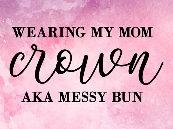Download Wearing My Mom Crown Svgmom Life Svg Mom Svg Mom Crown Svg Etsy