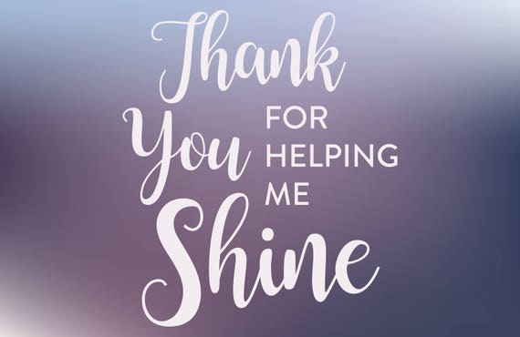 Download Appreciation Svg Cut File Thank You Svg Cut File For Helping Me Shine Wedding Svg Cut