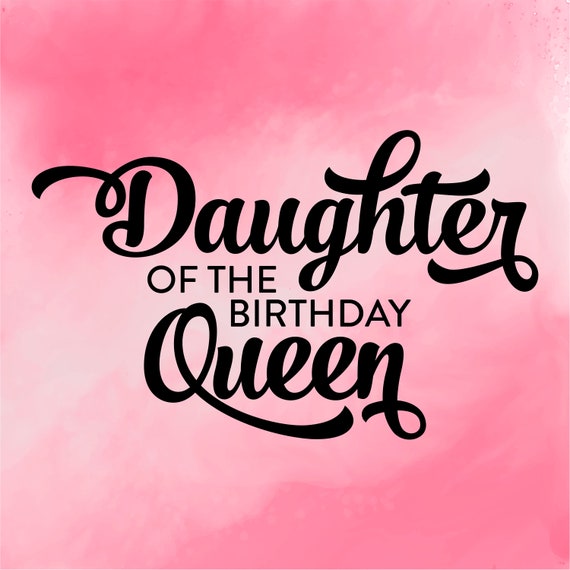 Download Daughter Of The Birthday Queen Svg Princess Of The Birthday Etsy