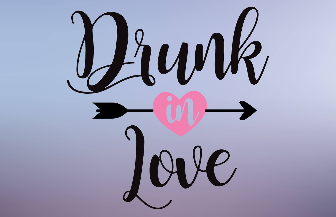 Drunk in Love SVG Cut File
