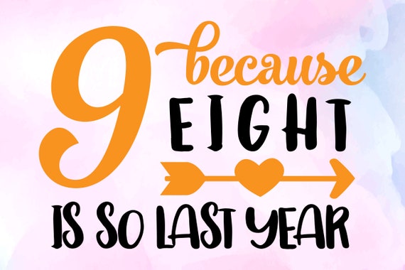 Download Nine Becauseeight Is So Last Year Svgbirthday Svg Ninth Etsy
