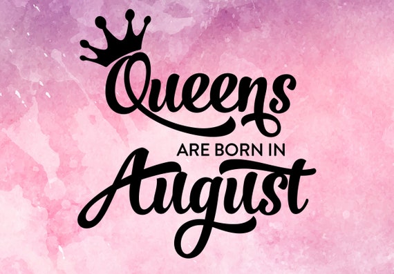 Queens Are Born In August Svg Birthday Svg Queen Svg Queens Etsy