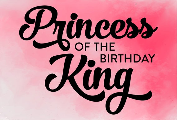 Download Princess Of The Birthday King Svgcut File Birthday King Etsy