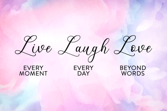 Live Every Moment Laugh Every Day Love Beyond Words Svg Etsy