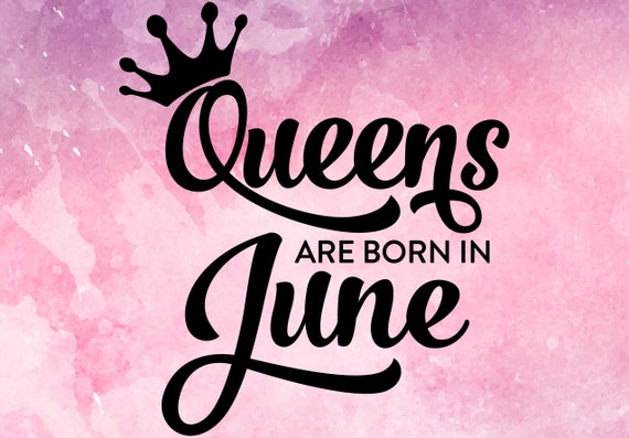 Download Queens Are Born In June Svg Birthday Svg Queen Svgqueens Etsy