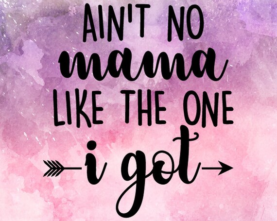 Ain T No Mama Like The One I Got Svg Baby Svg Toddler Etsy