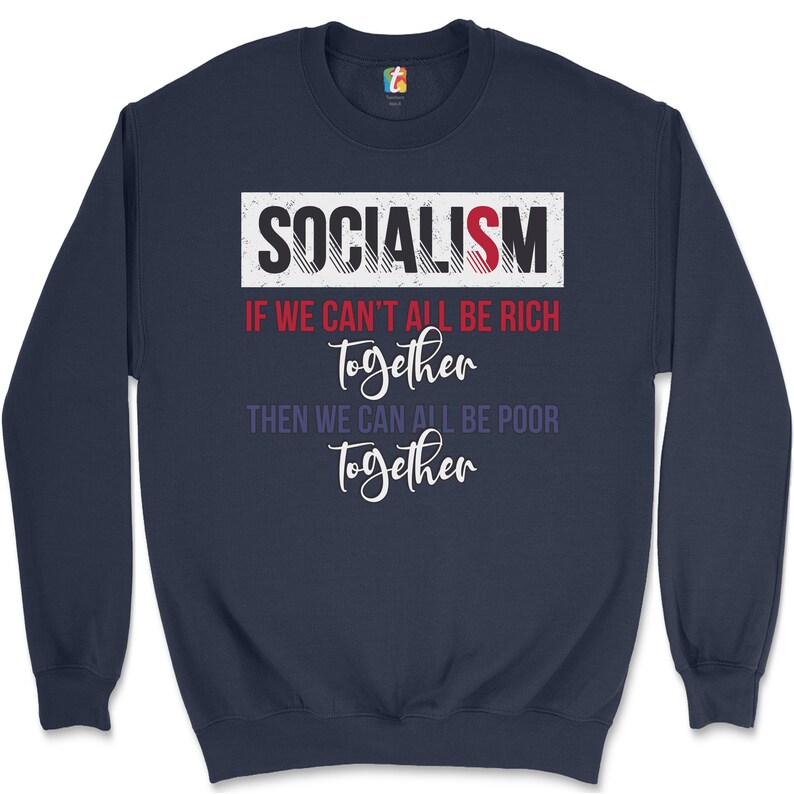 Socialism If We Can/'t All Be Rich Together Sweatshirt Socialism Sucks Crewneck