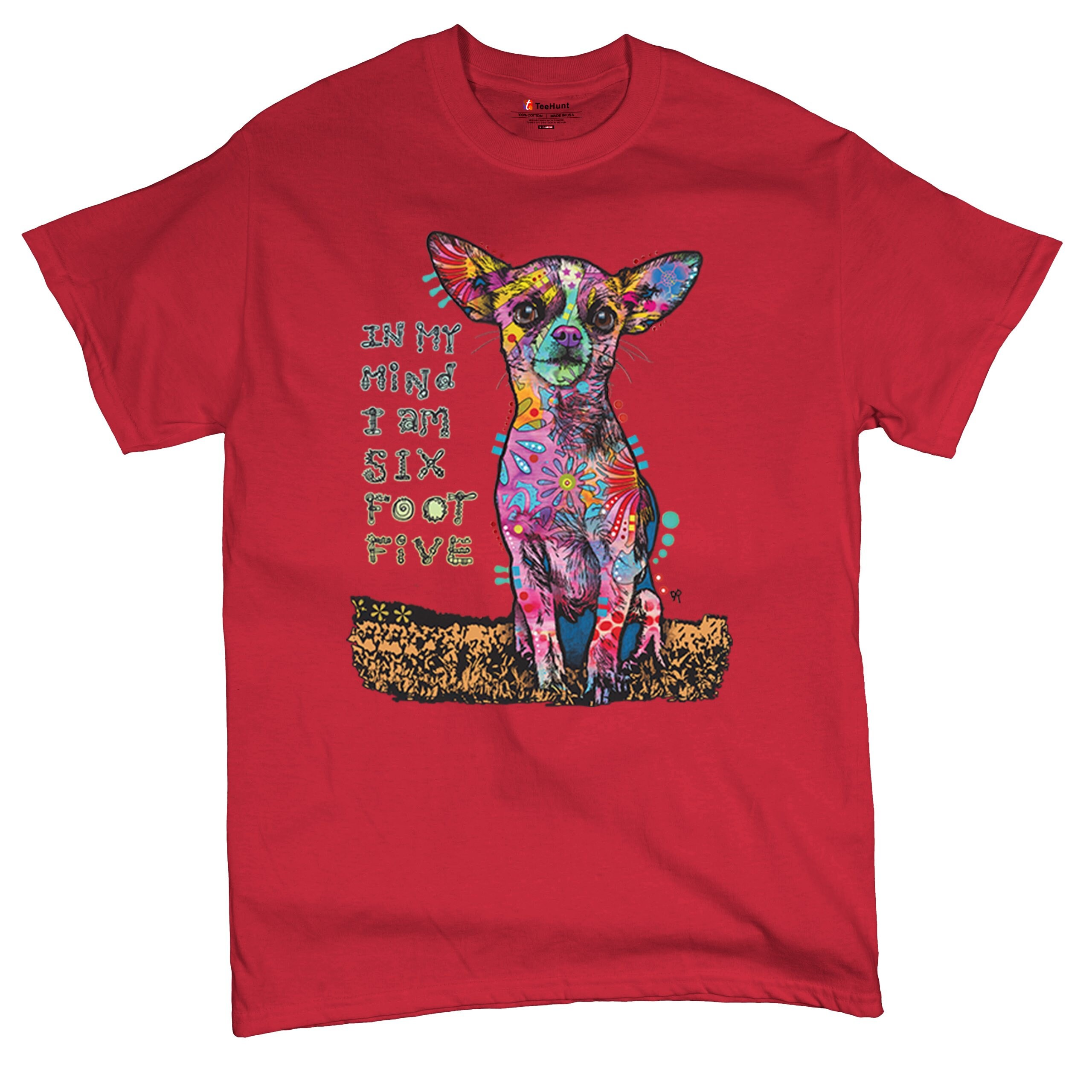 In My Mind I'm Six Foot Five Dean Russo Funny Chihuahua T-shirt