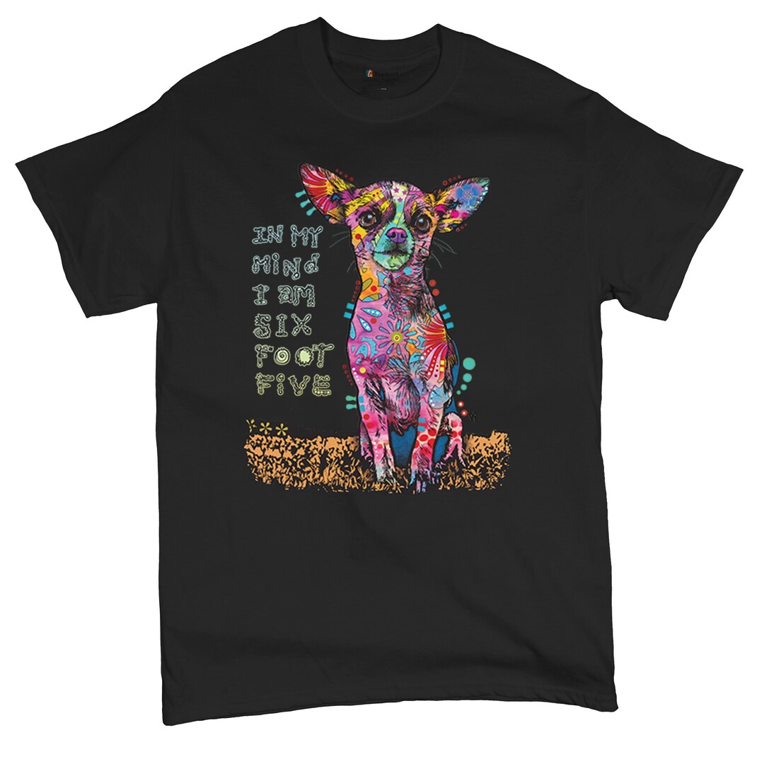 In My Mind I'm Six Foot Five Dean Russo Funny Chihuahua T-shirt
