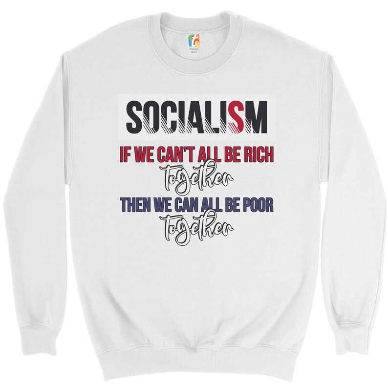 Socialism If We Can/'t All Be Rich Together Sweatshirt Socialism Sucks Crewneck