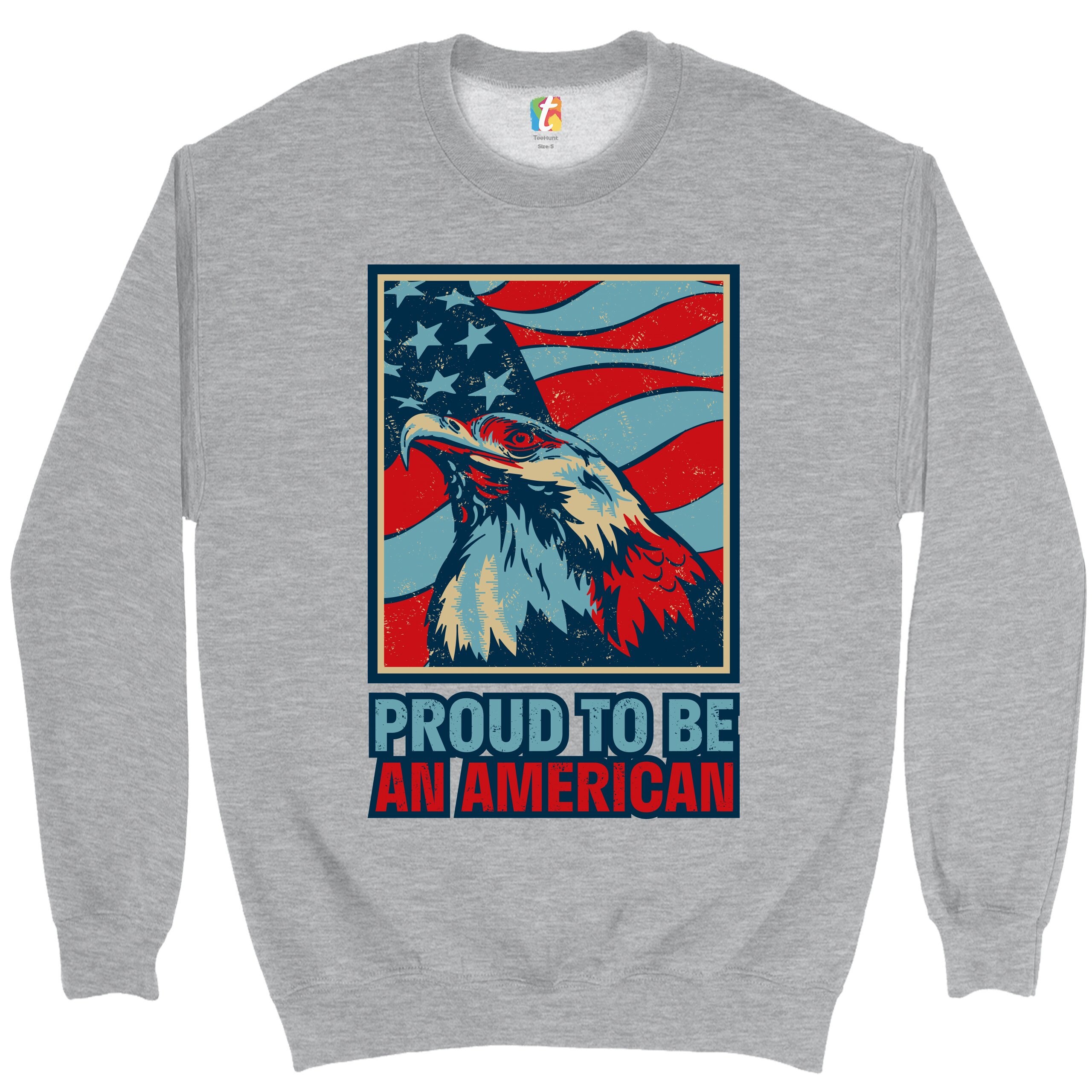 Proud to Be an American Sweatshirt 4th of July, Bald Eagle, Patriotic