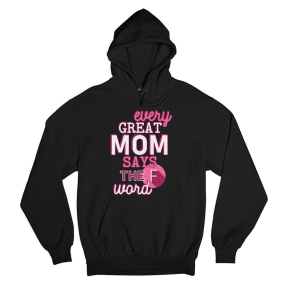 Every Great Mom Says the F Word Sweatshirt Mom Life Motherhood Funny Tired as a Mother Mother s Day Maternity Parenting Hoodie Etsy