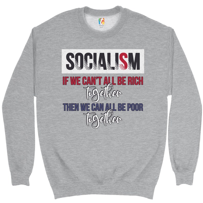 Socialism If We Can/'t All Be Rich Together Sweatshirt Socialism Sucks Crewneck