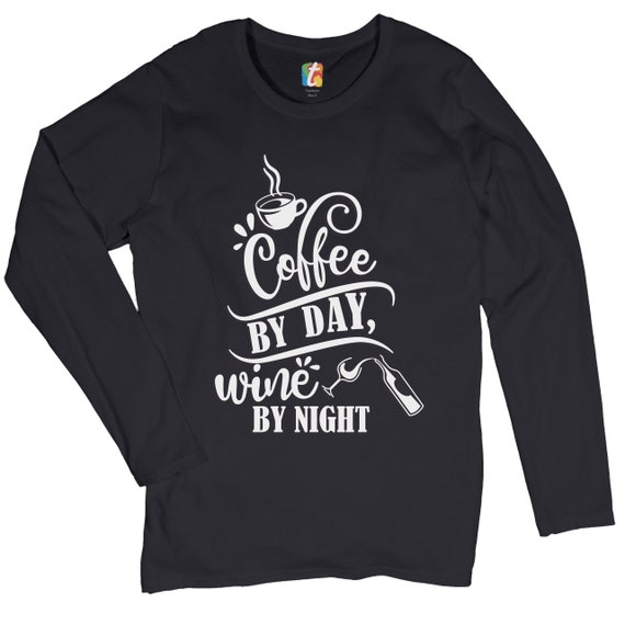 Coffee by Day Wine by Night T-Shirt Coffee by Day Wine by Night T-Shirt