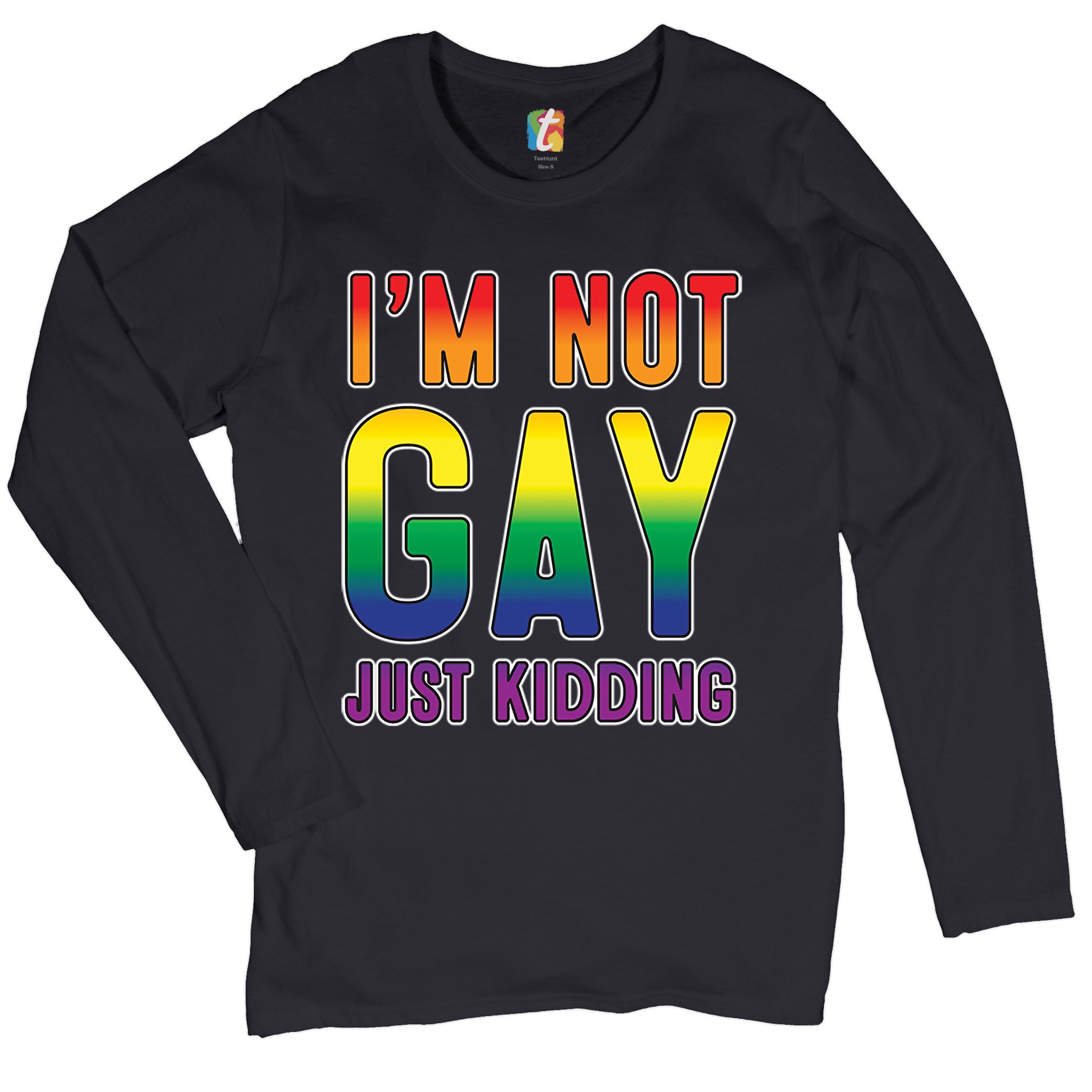 I'm Not Gay Just Kidding Women's Long Sleeve T-shirt 