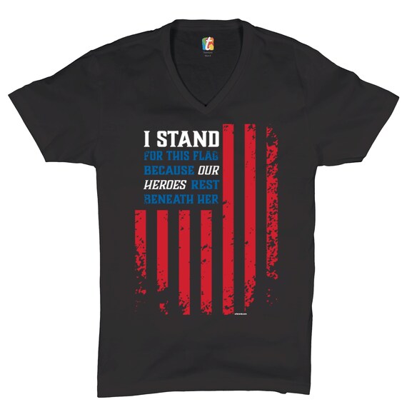 Patriotic USA I stand For This Flag Because Our Heroes Rest Beneath Her T-shirt 