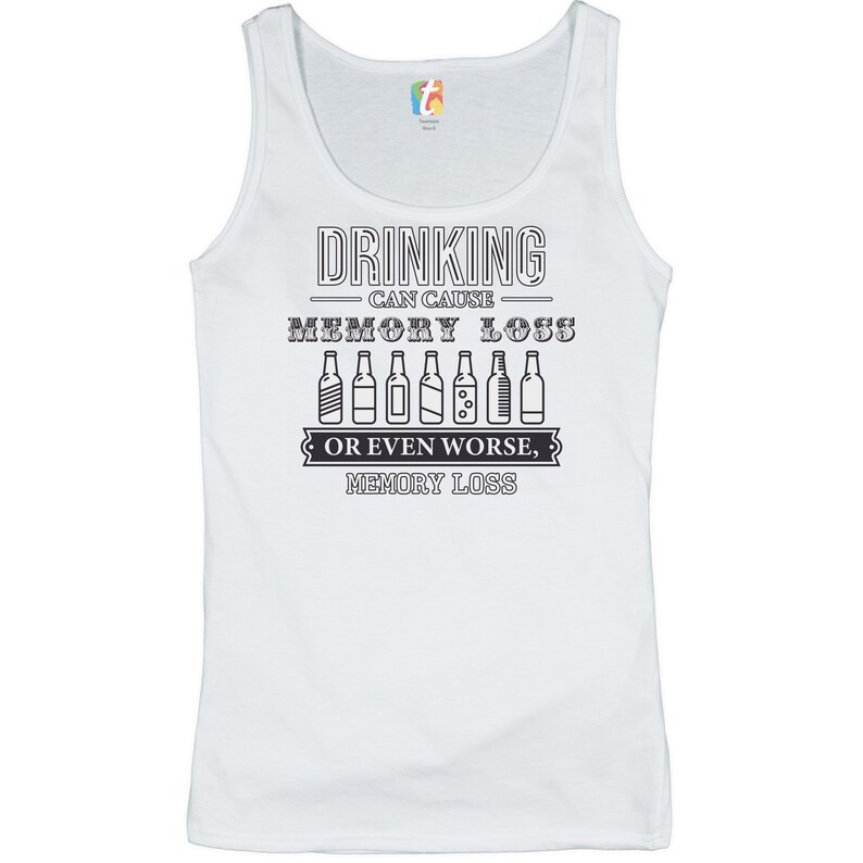 I Love Drinking Drinking Can Cause Memory Loss Women/'s Tank Top Funny Alcohol Inappropriate Beer Party Gift for Drinker