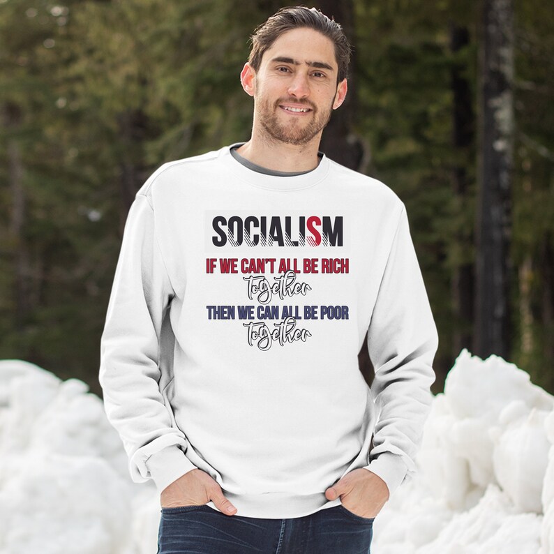 Socialism If We Can/'t All Be Rich Together Sweatshirt Socialism Sucks Crewneck