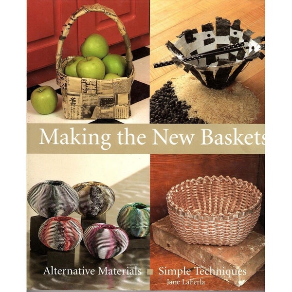 Making the New Baskets : Alternative Materials, Simple Techniques & Instructions