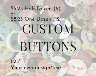 Custom Buttons 1.25&quot; Pinback Buttons (half dozen or one dozen) Design your own button, Personalized Buttons, personalized pins & custom pin