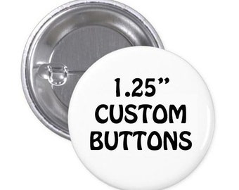 Custom Buttons - 1.25" Pinback Button, Design your own button, Personalized Buttons, personalized pins & custom pin