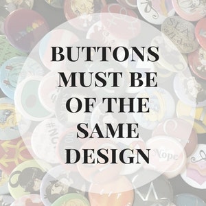May include: A close-up of a collection of colorful buttons with a white circle in the center. The text "BUTTONS MUST BE OF THE SAME DESIGN" is written in black on the white circle.