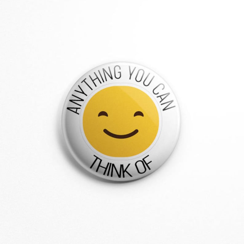 May include: White button with a yellow smiley face and the text "Anything you can think of".