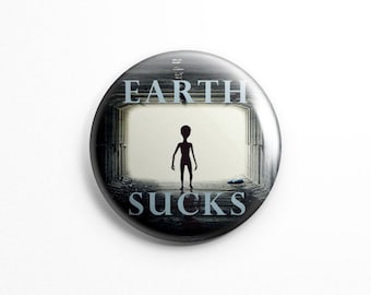 Earth Sucks Alien Button Pin, Sci-Fi Badge (1.25"), aliens, space, ufo, art, extraterrestrial, universe, scifi, aliens are real, ET
