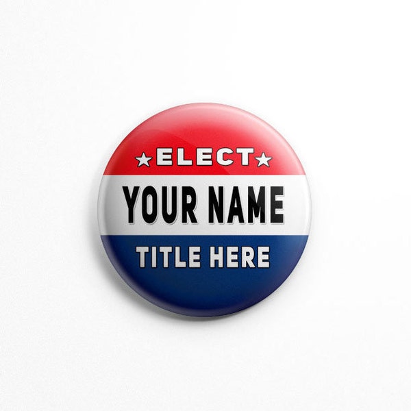 ELECT; Custom Campaign Buttons - 1.25" or 2.25" pinback buttons; personalized vote buttons; vote for; election buttons, political, politics