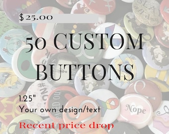 50 Custom Buttons - 1.25" Pinback Buttons, Design your own button, Personalized Buttons; customized pins & buttons