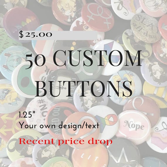 50 Custom Buttons - 1.25" Pinback Buttons, Design your own button, Personalized Buttons; customized pins & buttons