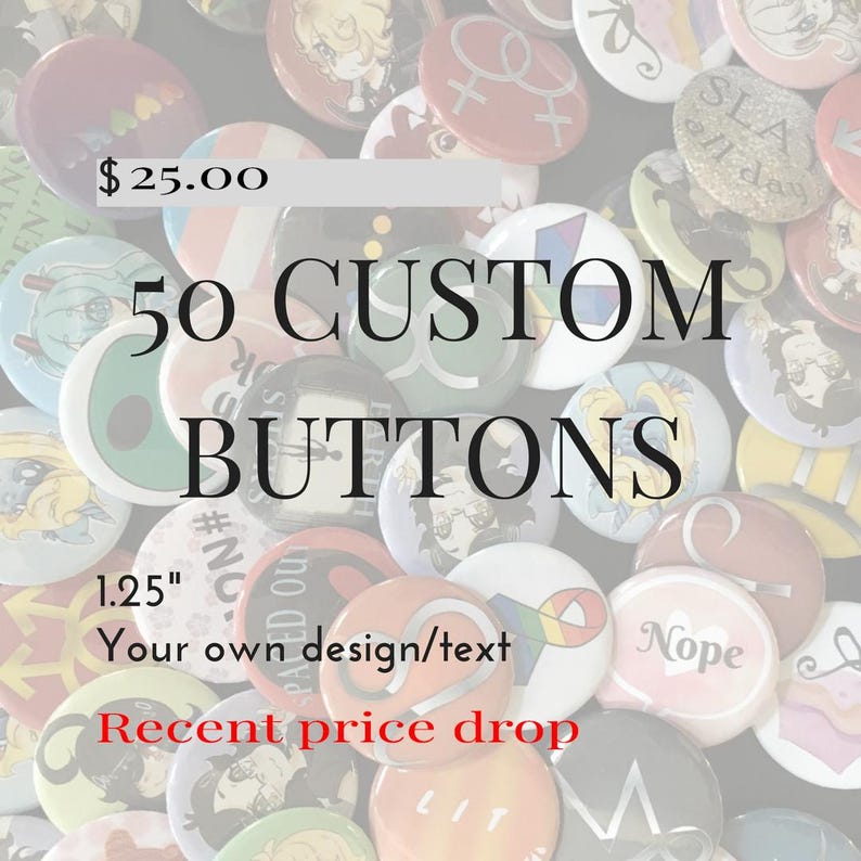 May include: A collection of 50 round custom buttons, each 1.25 inches in diameter, featuring various colorful graphic designs, illustrations, and text. The buttons are arranged in a dense cluster, displaying diverse artistic styles and symbols.