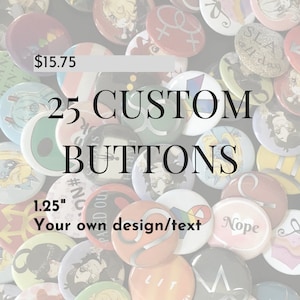 25 Custom Buttons - 1.25&quot; Pinback Buttons, Design your own button, Personalized Buttons, personalized pins & custom pin (bulk lot)
