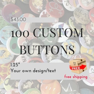 100 Custom Buttons - 1.25&quot; Pinback Buttons, Design your own button, Personalized Buttons, personalized pins & custom pin (bulk lot)