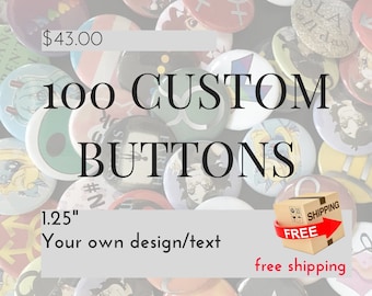 100 Custom Buttons - 1.25" Pinback Buttons, Design your own button, Personalized Buttons, personalized pins & custom pin (bulk lot)