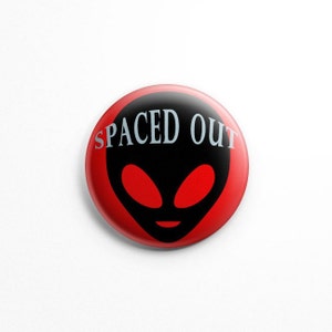 Spaced Out 1.25&quot; button pin badge; alien; aliens, space, extraterrestrial, universe, scifi, trendy, flair, aliens are real ET, high