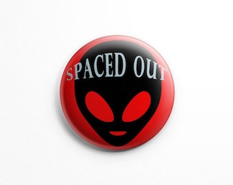 Spaced Out 1.25" button pin badge; alien; aliens, space, extraterrestrial, universe, scifi, trendy, flair, aliens are real ET, high