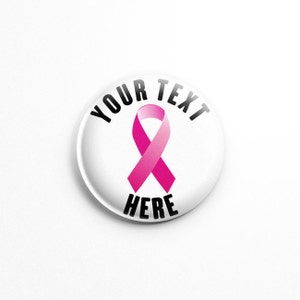 Custom Pink Ribbon button pin badges, personalized cancer pins; cancer awareness; run/walk, breast cancer walk, breast cancer awareness