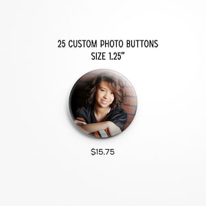 25 Custom Photo Buttons - 1.25&quot; Pinback Buttons, Design your own button, Personalized Buttons, personalized pins & custom pin (customize)