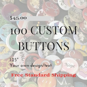 100 Custom Pinback Buttons - Design Your Own 1.25" Pins; Pinback Buttons, Design your own button, Customized Buttons, FREE SHIPPING