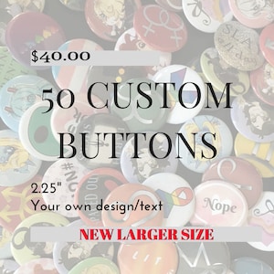 50 Custom Buttons - 2.25&quot; Pinback Buttons, Design your own button, Personalized Buttons, personalized pins & custom pin; customized 2 1/4 in