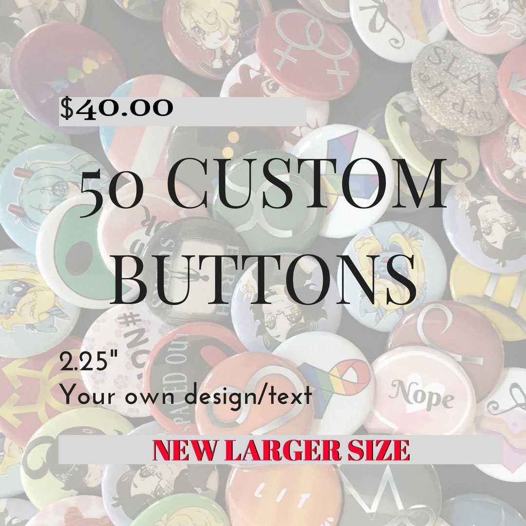 50 Custom Buttons - 2.25" Pinback Buttons, Design your own button, Personalized Buttons, personalized pins & custom pin; customized 2 1/4 in