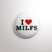 I love MILFS button pin, pinback; I heart MILFS; MILF, Funny gift for wife, birthday gift for wife, gift for new mother, gift for her 
