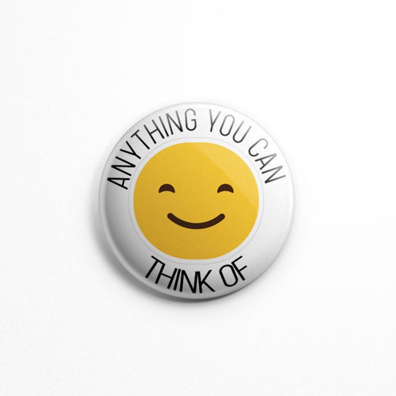 May include: A white button with a yellow smiley face and the text "Anything you can think of" in black.