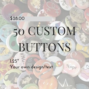 50 Custom Buttons - 1.25&quot; Pinback Buttons, Design your own button, Personalized Buttons, personalized pins & custom pin (bulk lot)