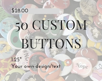 50 Custom Buttons - 1.25&quot; Pinback Buttons, Design your own button, Personalized Buttons, personalized pins & custom pin (bulk lot)
