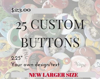 25 Custom Buttons - 2.25" Pinback Buttons, Design your own button, Personalized Buttons, personalized pins & custom pin (bulk lot)