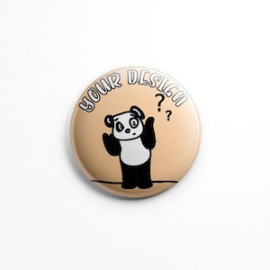 May include: A round button with a light brown background. The text "YOUR DESIGN" is written in black on the top half of the button. A black and white cartoon panda bear with a confused expression is in the center of the button. The panda bear is holding its hands up to its head with question marks above its head.