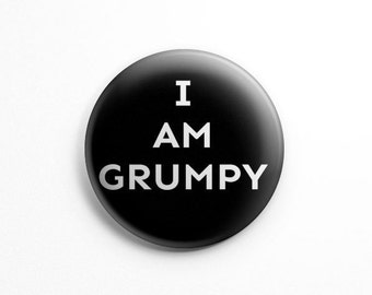 I am grumpy Pinback Button Pin (1.25"), mood, grumpy, grumpy gift, gift for, him, her, funny gift, flair, buttons, pins, father's, dad's